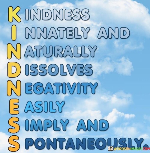 Kindness Innately And Naturally Dissloves Quotes