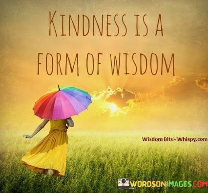 Kindness-Is-A-From-Of-Wisdom-Quotes.jpeg