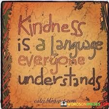 Kindness-Is-A-Language-Everyone-Understands-Quotes.jpeg