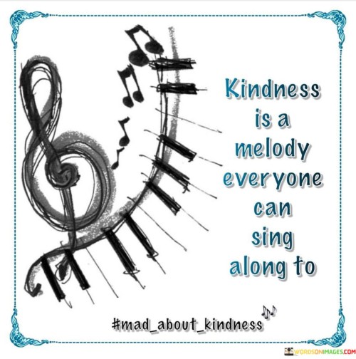 Kindness Is A Melody Can Sing Along To Quotes