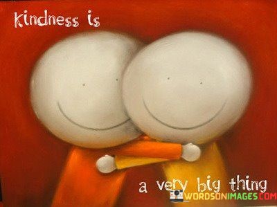 Kindness-Is-A-Very-Big-Thing-Quotes.jpeg