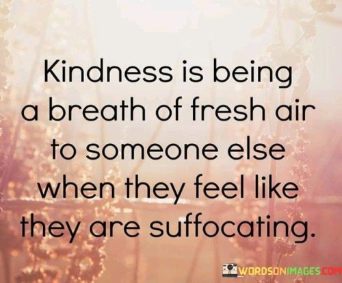 Kindness-Is-Being-A-Breath-Of-Fresh-Air-To-Someone-Quotes.jpeg