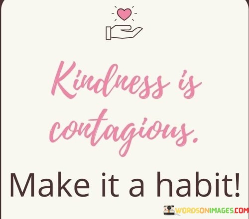 Kindness-Is-Contagious-Make-It-A-Habit-Quotes