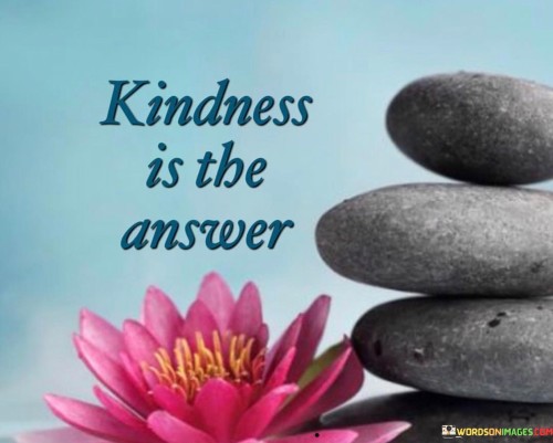 Kindness-Is-The-Answer-Quotes.jpeg