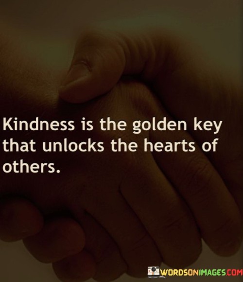 Kindness-Is-The-Golden-Key-That-Unlocks-The-Hearts-Quotes