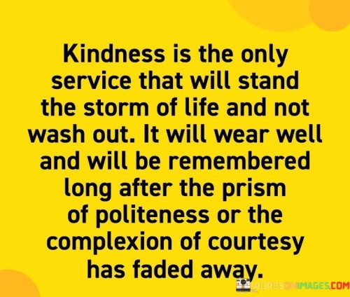 Kindness-Is-The-Only-Service-That-Will-Stand-The-Quotes