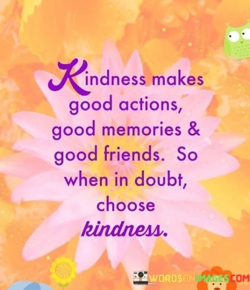 Kindness-Makes-Good-Actions-Good-Memories-And-Good-Quotes.jpeg