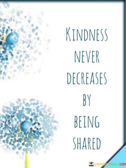 Kindness-Never-Decreases-By-Being-Shared-Quotes