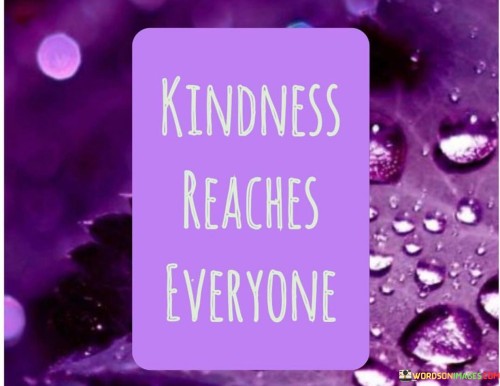 Kindness-Reaches-Everyone-Quotes