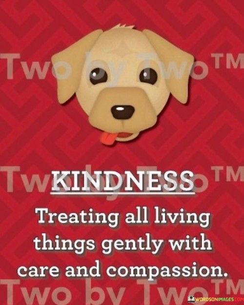 Kindness Treating All Living Things Gently With Quotes