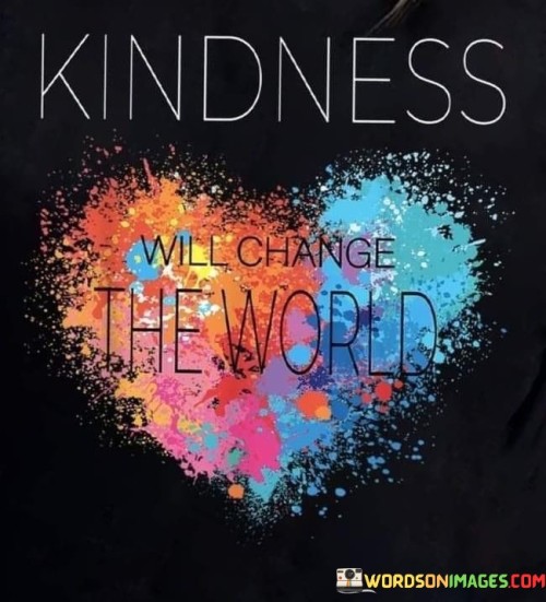 Kindness-Will-Change-The-World-Quotes.jpeg