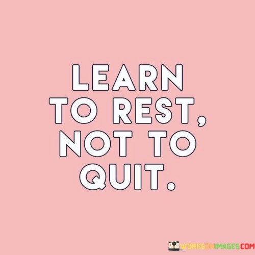 Learn-To-Rest-Not-To-Quit-Quotes.jpeg