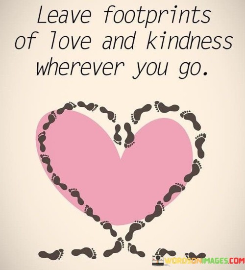 Leave-Footprints-Of-Love-And-Kindness-Wherever-You-Go-Quotes