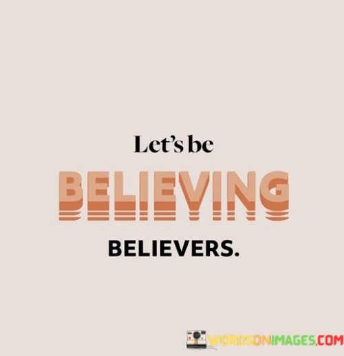 Lets Be Believing Believers Quotes