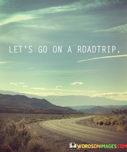 Lets-Go-On-A-Roadtrip-Quotes.jpeg