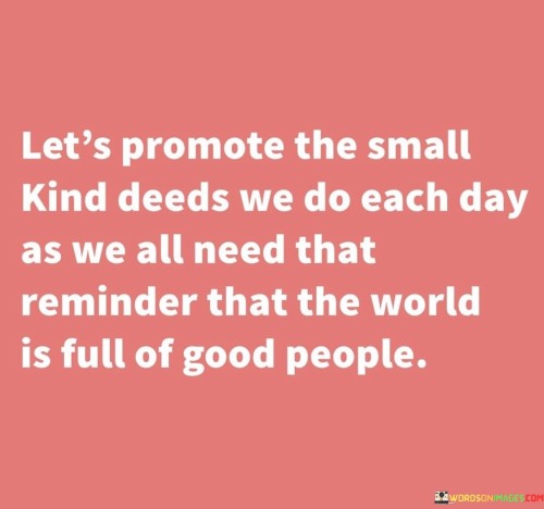 Lets-Promote-The-Small-Kind-Deeds-We-Do-Each-Day-Quotes.jpeg