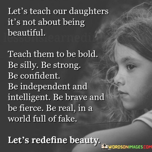 Let's Teach Our Daughters It's Not About Being Beautiful Quotes