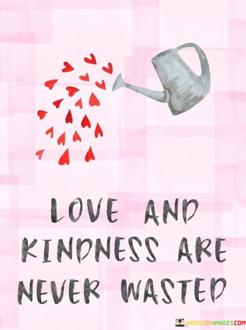 Love-And-Kindness-Are-Never-Wasted-Quotes.jpeg