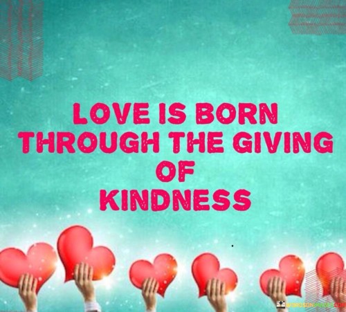 Love-Is-Born-Through-The-Giving-If-Kindness-Quotes