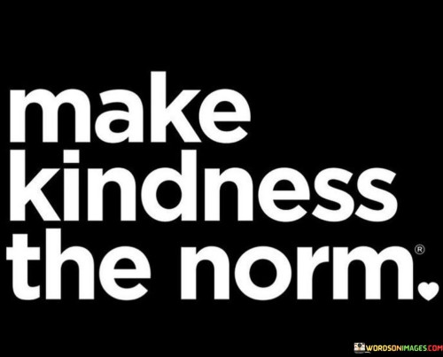 Make-Kindness-The-Norm-Quotes