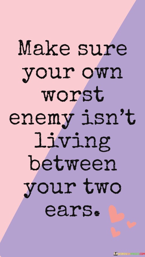 Make-Sure-Your-Own-Worst-Enemy-Is-Not-Living-Between-Quotes.jpeg