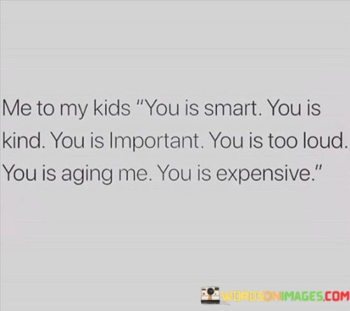 Me To My Kids You Is Smart You Is Kind Quotes