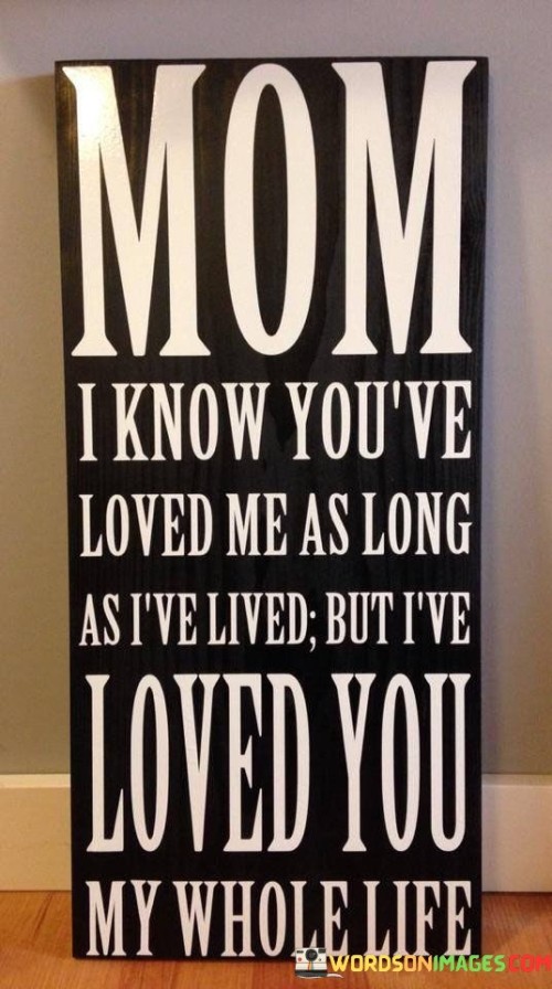 Mom I Know You've Loved Me As Long Quotes