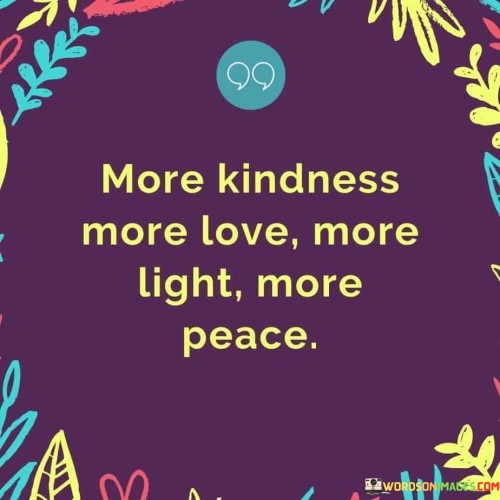 More Kindness More Love More Light More Peace Quotes