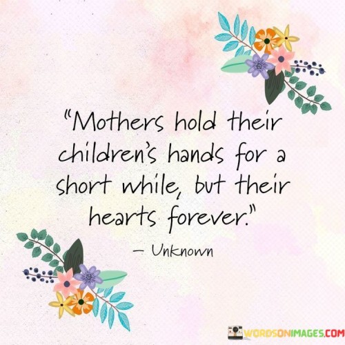 Mothers-Hold-Their-Childrens-Hands-For-A-Short-While-Quotes.jpeg