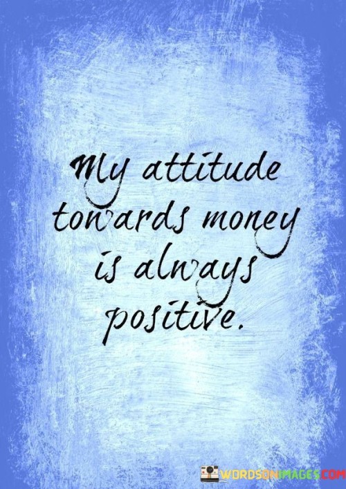 My-Attitude-Towards-Money-Is-Always-Positive-Quotes.jpeg