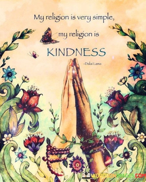 My Religion Is Very Simple My Religious Is Kindness Quotes