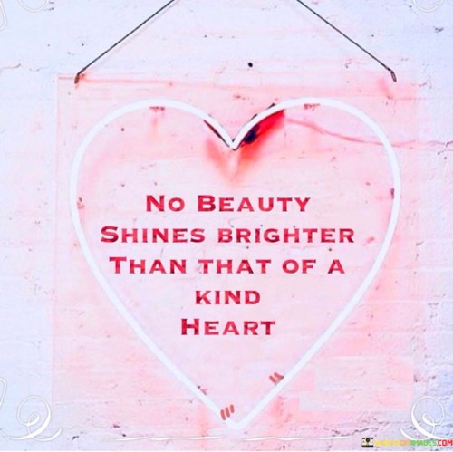 No Beauty Shines Brighter Than That Of A Kind Heart Quotes