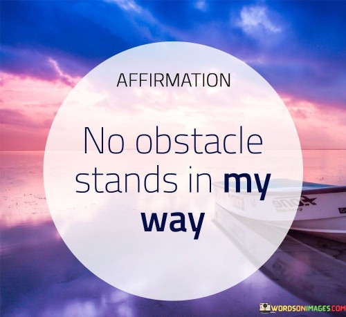 No-Obstacle-Stands-In-My-Way-Quotes.jpeg