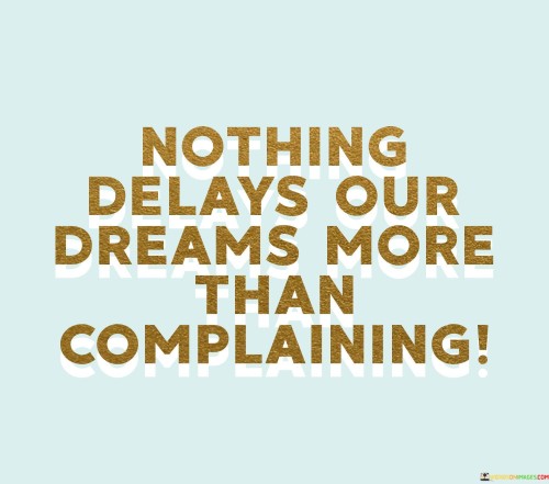 Nothing-Delays-Our-Dreams-More-Than-Quotes.jpeg