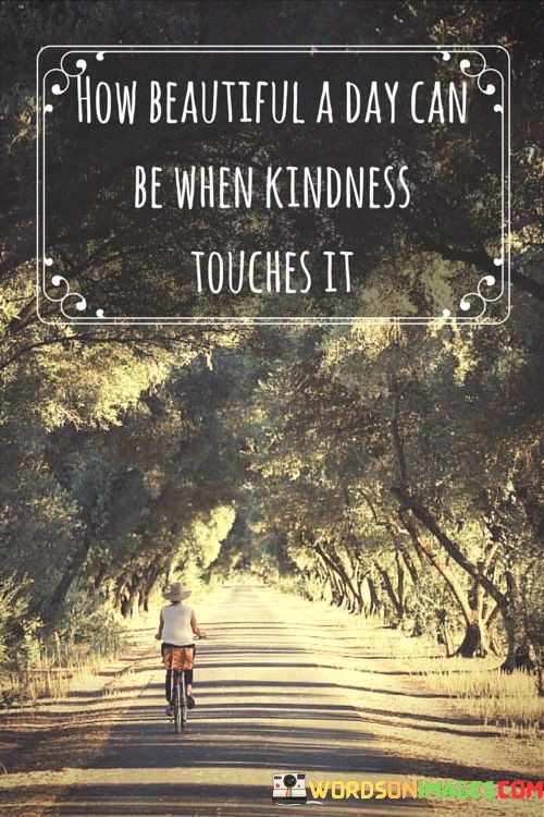 Now-Beautiful-A-Day-Can-Be-When-Kindness-Touches-It-Quotes.jpeg