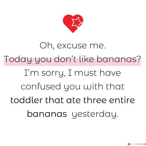 Oh, Excuse Me Today You Don't Like Bananas Quotes