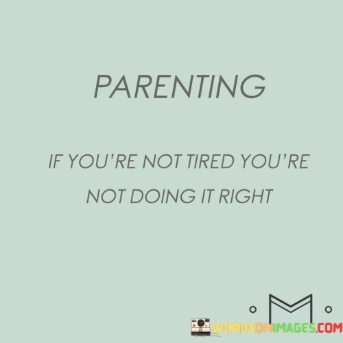 Parenting-If-Youre-Not-Tired-Youre-Not-Quotes.jpeg