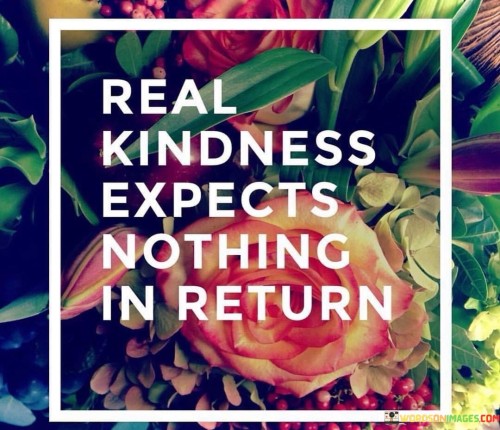 Real-Kindness-Expects-Nothing-In-Return-Quotes