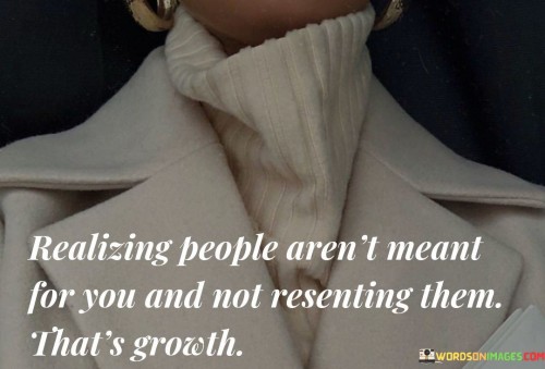 Realizing-People-Arent-Meant-For-You-And-Not-Resenting-Quotes.jpeg