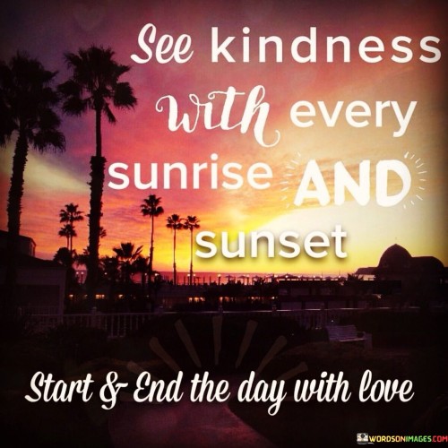 See-Kindness-With-Every-Sunrise-And-Sunset-Quotes.jpeg