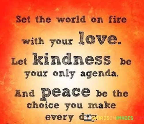 Set-The-World-On-Fire-With-Your-Love-Let-Kindness-Quotes.jpeg