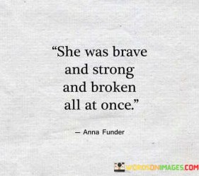 She-Was-Brave-And-Strong-And-Broken-Quotes.jpeg