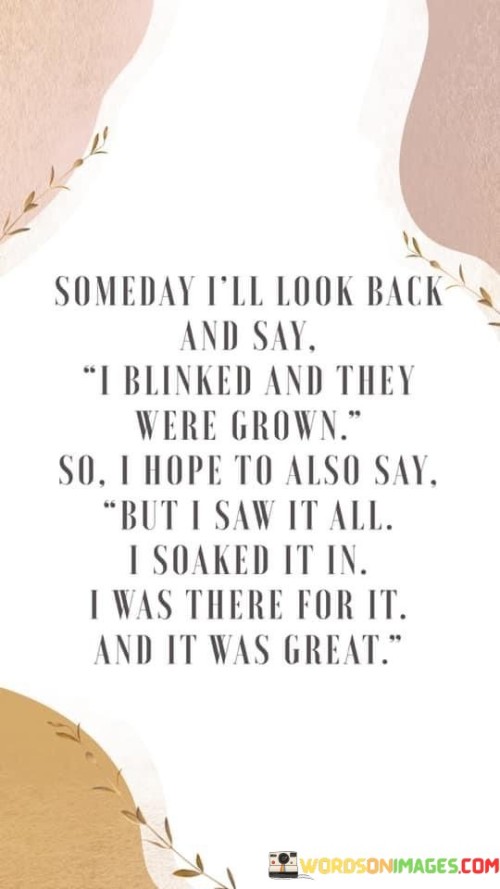 Someday-Ill-Look-Back-And-I-Blinked-And-They-Were-Grown-Quotes.jpeg