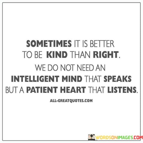 Sometimes It Is Better To Be Kind Than Right We Do Quotes