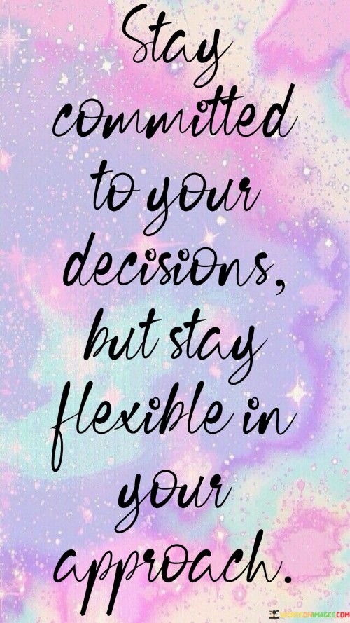 Stay-Commited-To-Your-Decisions-But-Stay-Flexible-In-Your-Quotes.jpeg