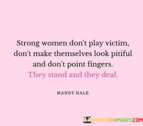 Strong-Women-Dont-Play-Victim-Dont-Make-Themselves-Quotes.jpeg