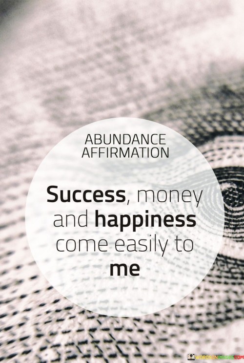 Success-Money-And-Happiness-Come-Easily-To-Me-Quotes.jpeg