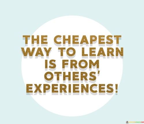 The-Cheapest-Way-To-Learn-Is-From-Others-Quotes.jpeg