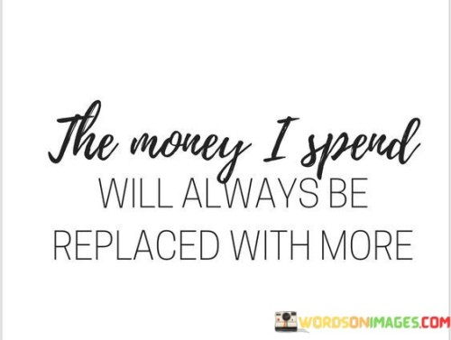 The-Money-I-Spend-Will-Always-Be-Replaced-Quotes.jpeg