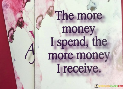 The-More-Money-I-Spend-The-More-Money-I-Receive-Quotes.jpeg